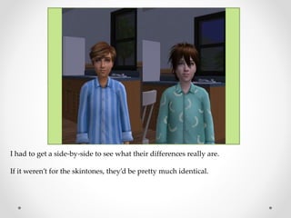 I had to get a side-by-side to see what their differences really are.
If it weren’t for the skintones, they’d be pretty much identical.
 