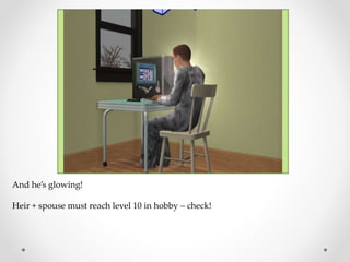 And he’s glowing!
Heir + spouse must reach level 10 in hobby – check!
 