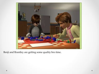 Benji and Brantley are getting some quality bro time.
 