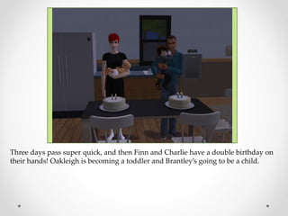 Three days pass super quick, and then Finn and Charlie have a double birthday on
their hands! Oakleigh is becoming a toddler and Brantley’s going to be a child.
 