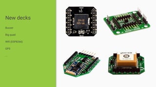 New decks
Buzzer
Big quad
Wifi (ESP8266)
GPS
...