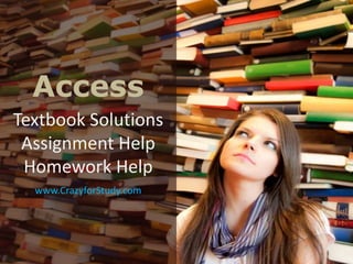 Access
Textbook Solutions
Assignment Help
Homework Help
www.CrazyforStudy.com
 