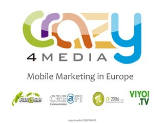 Mobile Marketing in Europe



         crazy4media CORPORATE
 