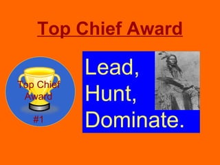 Top Chief Award Top Chief Award #1 Lead, Hunt, Dominate. 