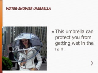 » This umbrella can 
protect you from 
getting wet in the 
rain. 
 