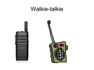 Walkie-talkie
 