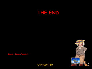 THE END




Music: Pera Classic’s




                        21/09/2012
 