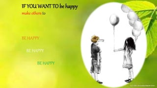 IF YOU WANT TO be happy
make others to
BE HAPPY
BE HAPPY
BE HAPPY
 