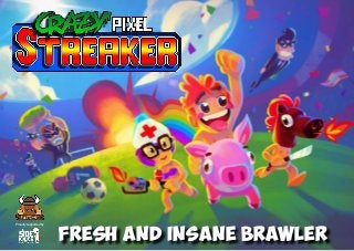 Fresh and insane brawler
Proudly supported by
 