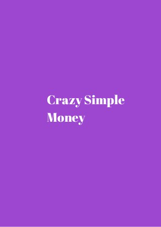 Crazy Simple 
Money 
 