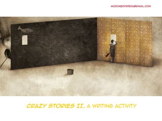 mcromeroriera@gmail.com




Crazy Stories II, a writing activity
 