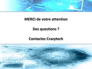 MERCI de votre attentionMERCI de votre attention
Des questions ?Des questions ?
Contactez CrazytechContactez Crazytech
 