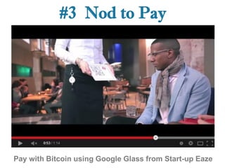 #5 Pay by Watch 
First PayPal on Samsung Galaxy Gear and now Apple Watch 
 