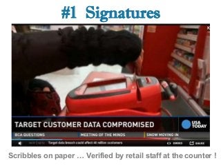#1 Signatures 
Scribbles on paper  Verified by retail staff at the counter ! 
 
