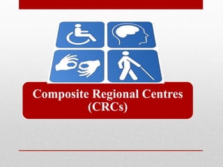 Composite Regional Centres
(CRCs)
 