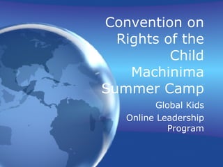 Convention on Rights of the Child Machinima Summer Camp Global Kids Online Leadership Program 