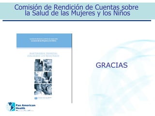 G RACIAS Comisión de Rendición de Cuentas sobre  la Salud de las Mujeres y los Niños 