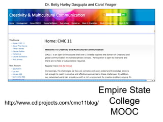 Dr. Betty Hurley Dasgupta and Carol Yeager




                                     Empire State
http://www.cdlprojects.com/cmc11blog/  College
                                       MOOC
 