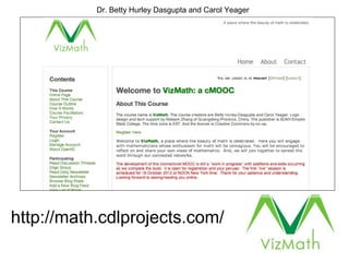 Dr. Betty Hurley Dasgupta and Carol Yeager




http://math.cdlprojects.com/
 