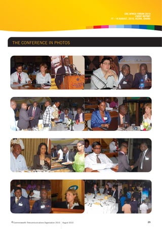 CRC AFRICA FORUM 2010
                                                                                          EVENT REPORT
                                                                    17 - 19 AUGUST, 2010, ACCRA, GHANA




THE CONFERENCE IN PHOTOS




c Commonwealth Telecommunications Organisation 2010   August 2010                                  29
 