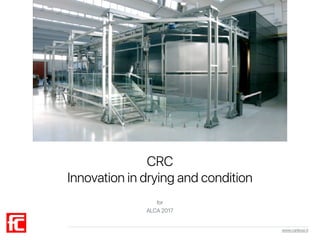 www.carlessi.it
CRC
Innovation in drying and condition
for
ALCA 2017
 