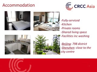 Accommodation
-Fully-serviced
-Kitchen
-Private rooms
-Shared living space
-Facilities inc washing
-Beijing: 798 district
-Shenzhen: close to the
city centre
 