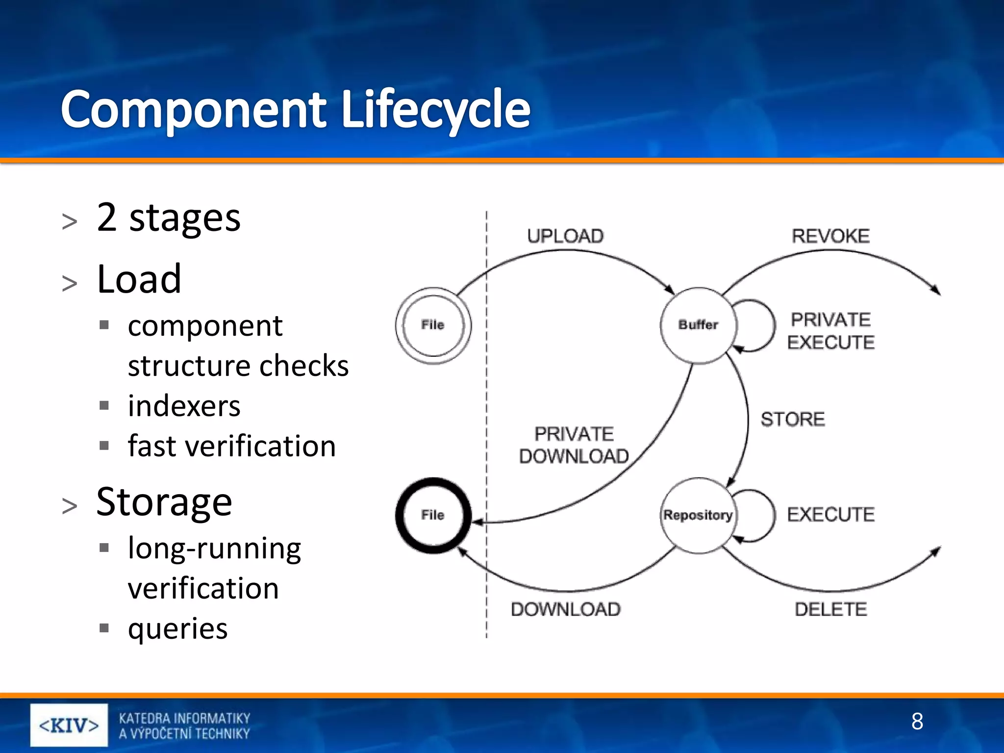 >   2 stages
>   Load
     component
      structure checks
     indexers
     fast verification
>   Storage
     long-running
      verification
     queries


                          8
 