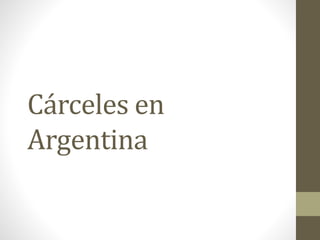 Cárceles en
Argentina
 