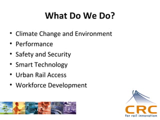 What Do We Do?
•
•
•
•
•
•

Climate Change and Environment
Performance
Safety and Security
Smart Technology
Urban Rail Access
Workforce Development

 