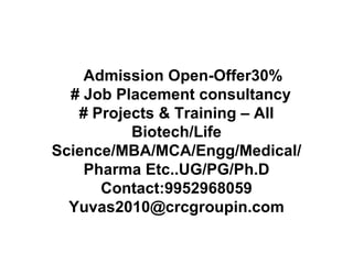 Admission Open-Offer30% # Job Placement consultancy # Projects & Training – All  Biotech/Life Science/MBA/MCA/Engg/Medical/ Pharma Etc..UG/PG/Ph.D Contact:9952968059 [email_address] 