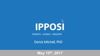 PATIENTS – SCIENCE – INDUSTRY
May 15th, 2017
Derick Mitchell, PhD
 