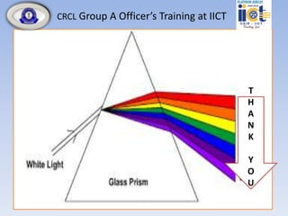 CRCL Group A Officer’s Training at IICT
T
H
A
N
K
Y
O
U
 