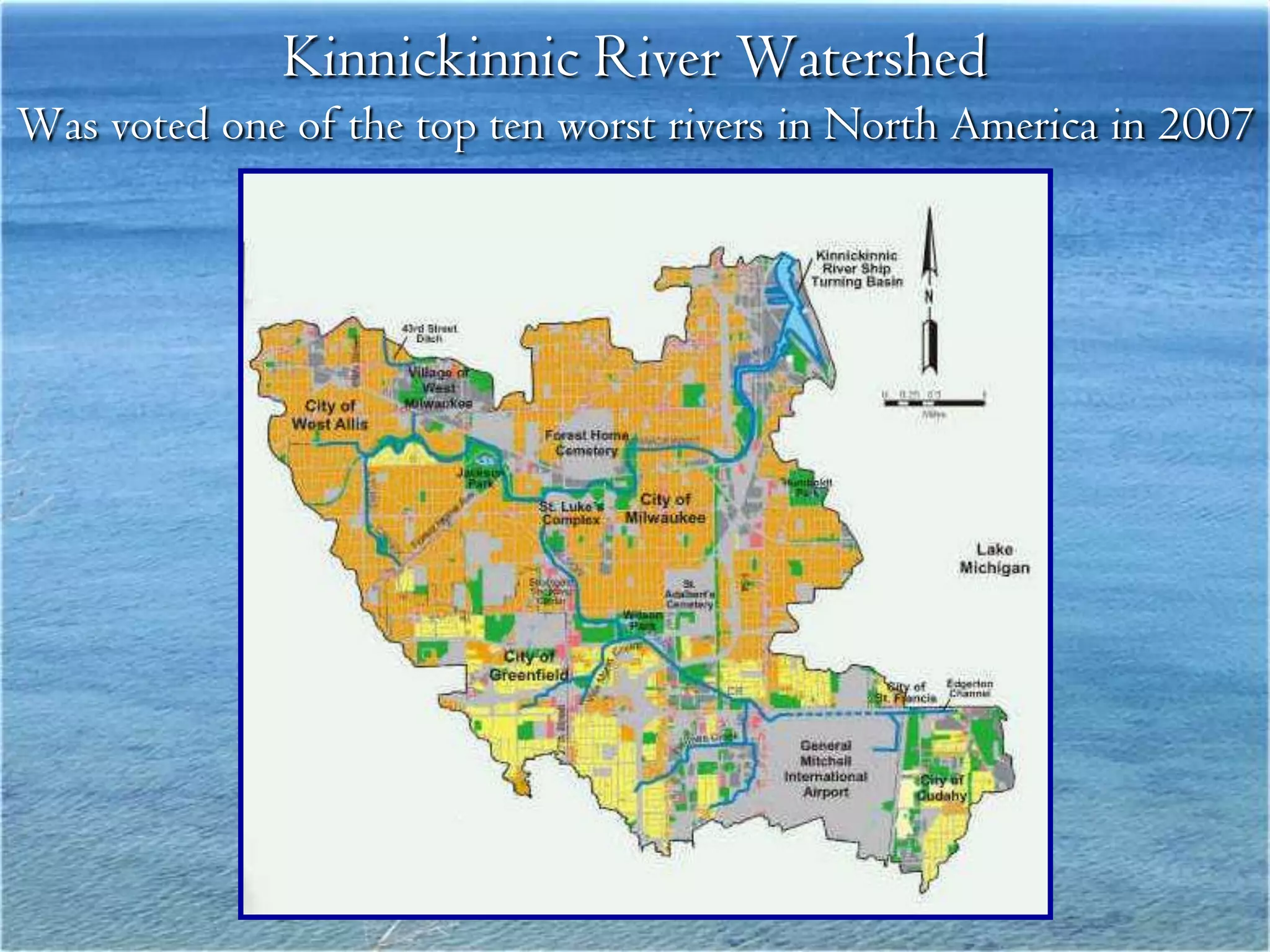 Kinnickinnic River Watershed
Was voted one of the top ten worst rivers in North America in 2007
 