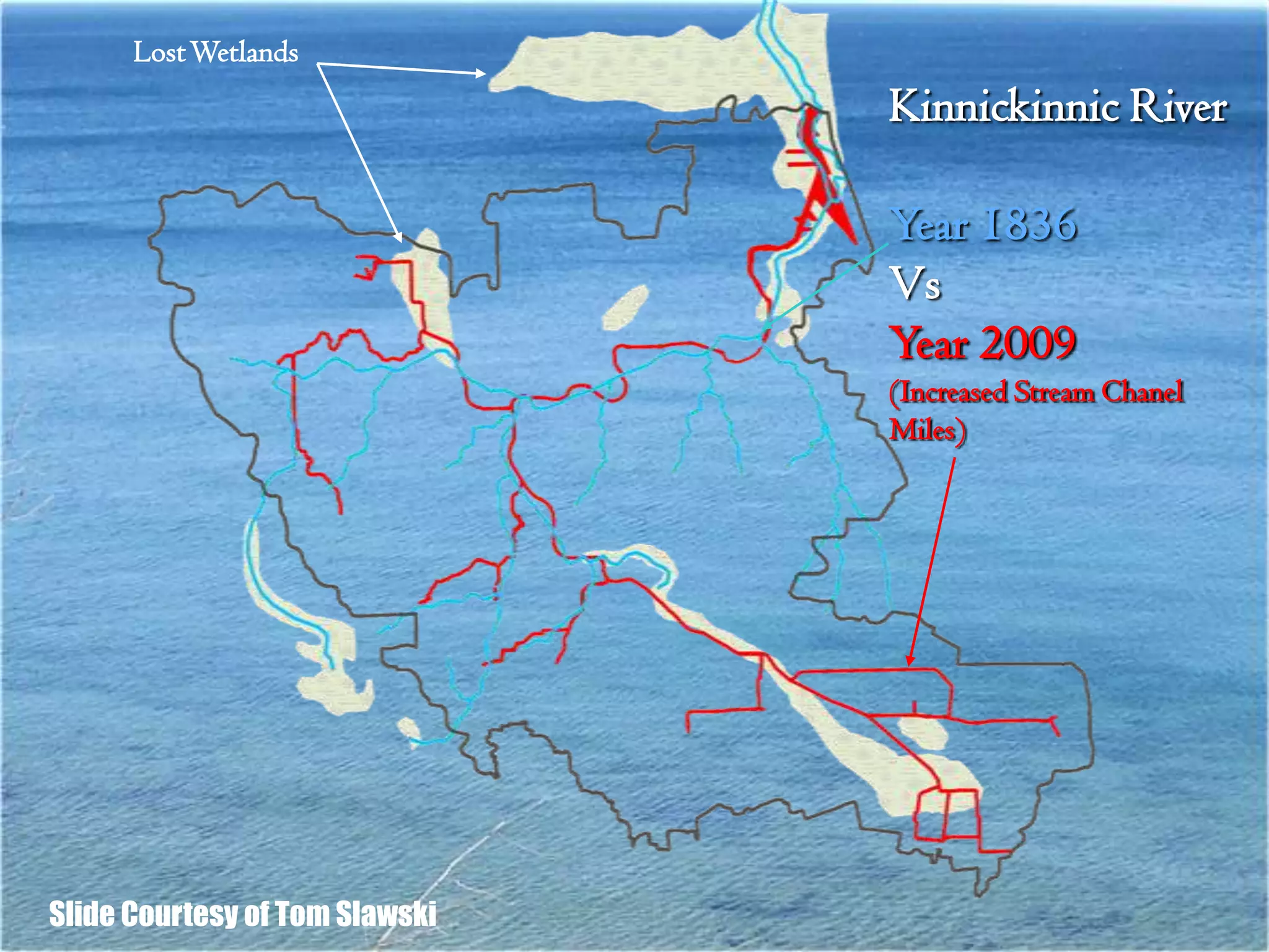 Lost Wetlands
                                Kinnickinnic River

                                Year 1836
                                Vs
                                Year 2009
                                (Increased Stream Chanel
                                Miles)




Slide Courtesy of Tom Slawski
 