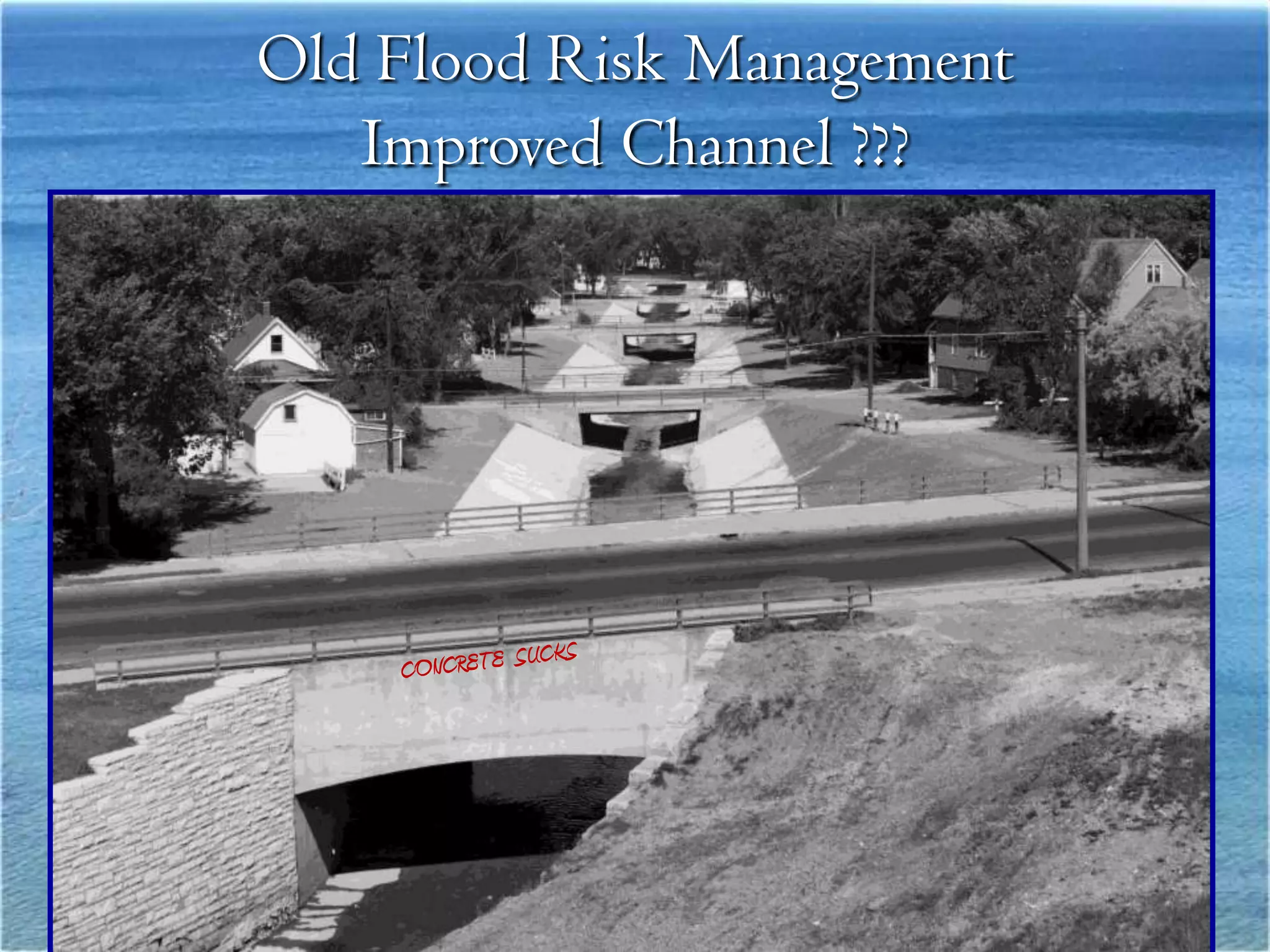 Old Flood Risk Management
   Improved Channel ???
 