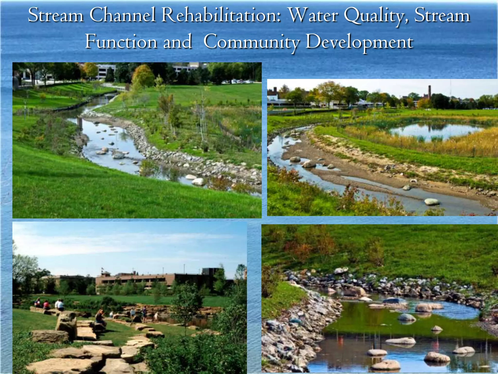 Stream Channel Rehabilitation: Water Quality, Stream
      Function and Community Development
 