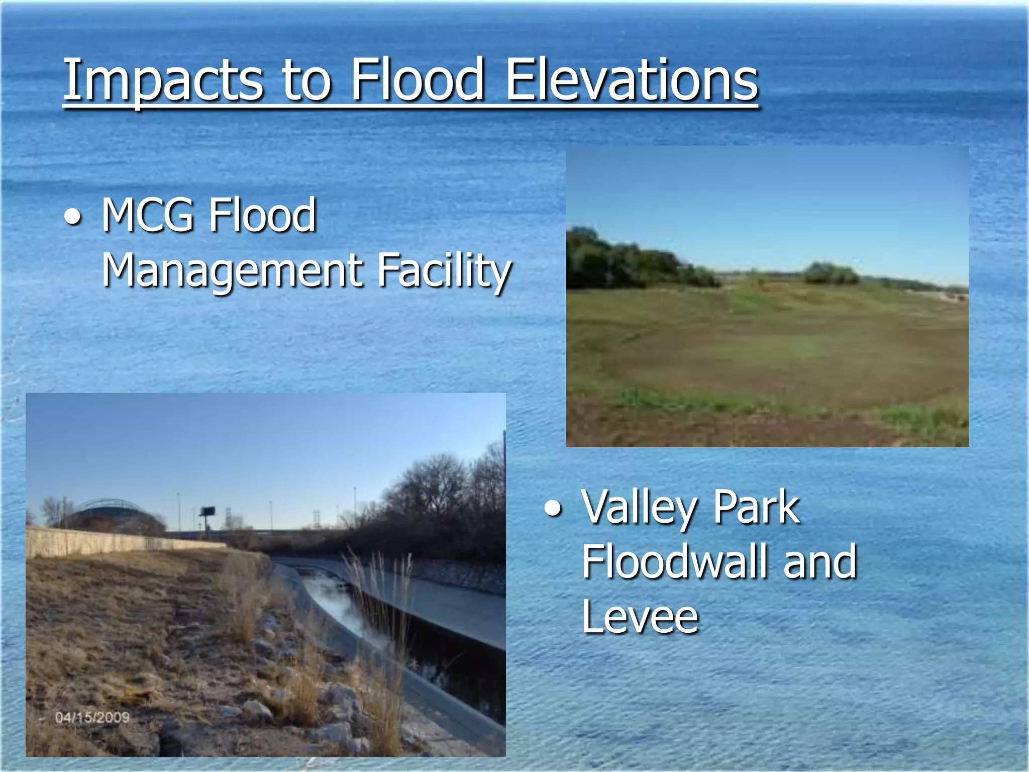 Impacts to Flood Elevations

• MCG Flood
  Management Facility




                        • Valley Park
                          Floodwall and
                          Levee
 