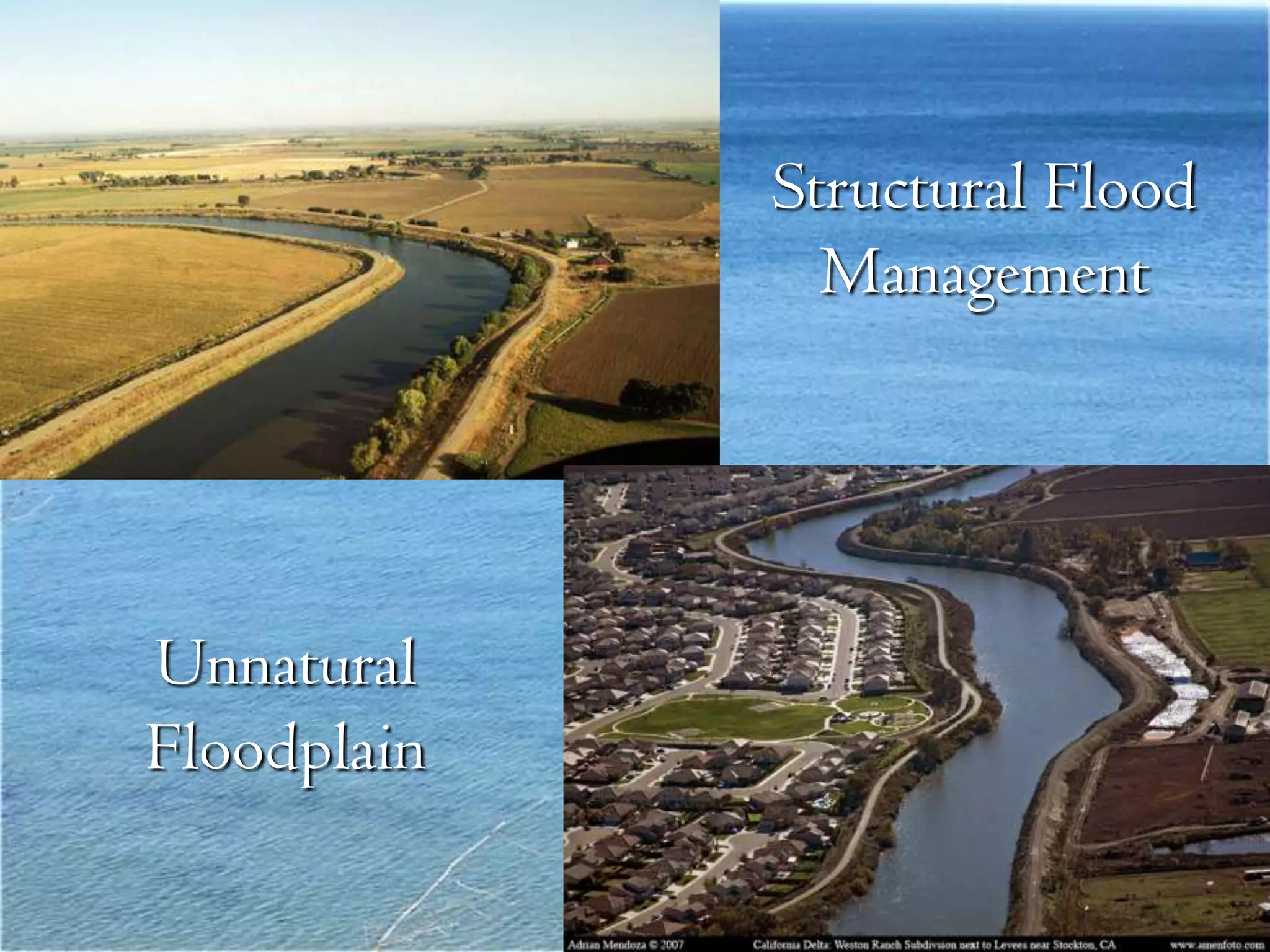 Structural Flood
               Management




Unnatural
Floodplain
 