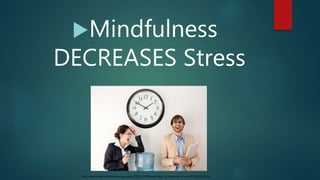 Mindfulness
DECREASES Stress
http://www.forbes.com/sites/jennagoudreau/2010/10/28/seven-steps-to-happiness-at-work/#282d1...
