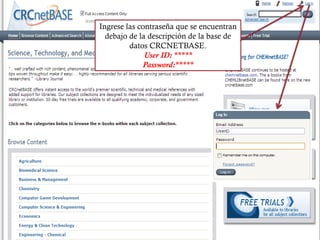 © 2 0 1 0 . E G C T I - U P R
Ingrese las contraseña que se
encuentran debajo de la descripción de
la base de datos CRCNETBASE.
User ID: *****
Password:*****
 