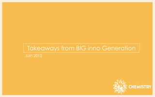 Takeaways from BIG inno Generation
Juin 2015
 