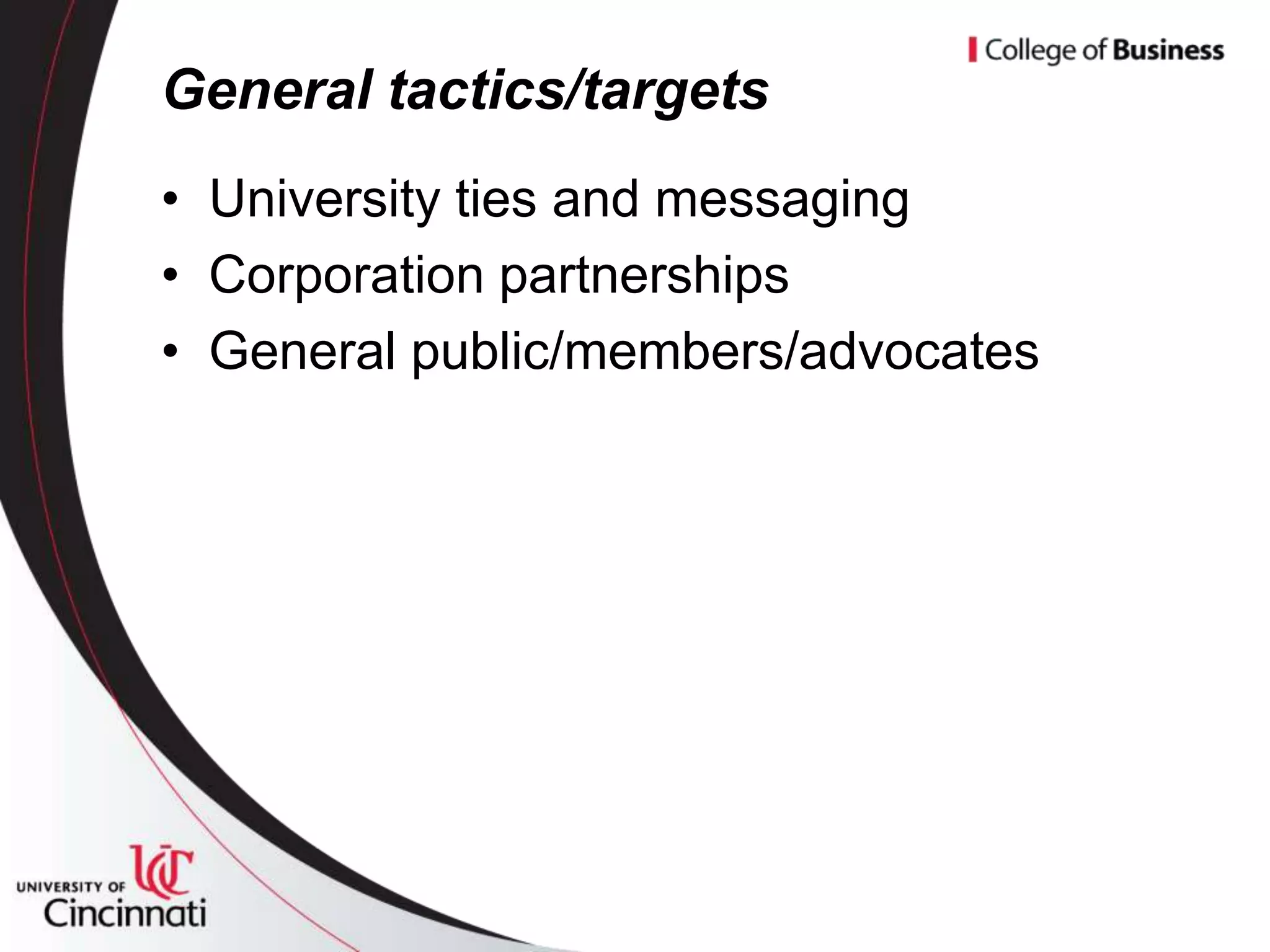 General tactics/targets
• University ties and messaging
• Corporation partnerships
• General public/members/advocates
 