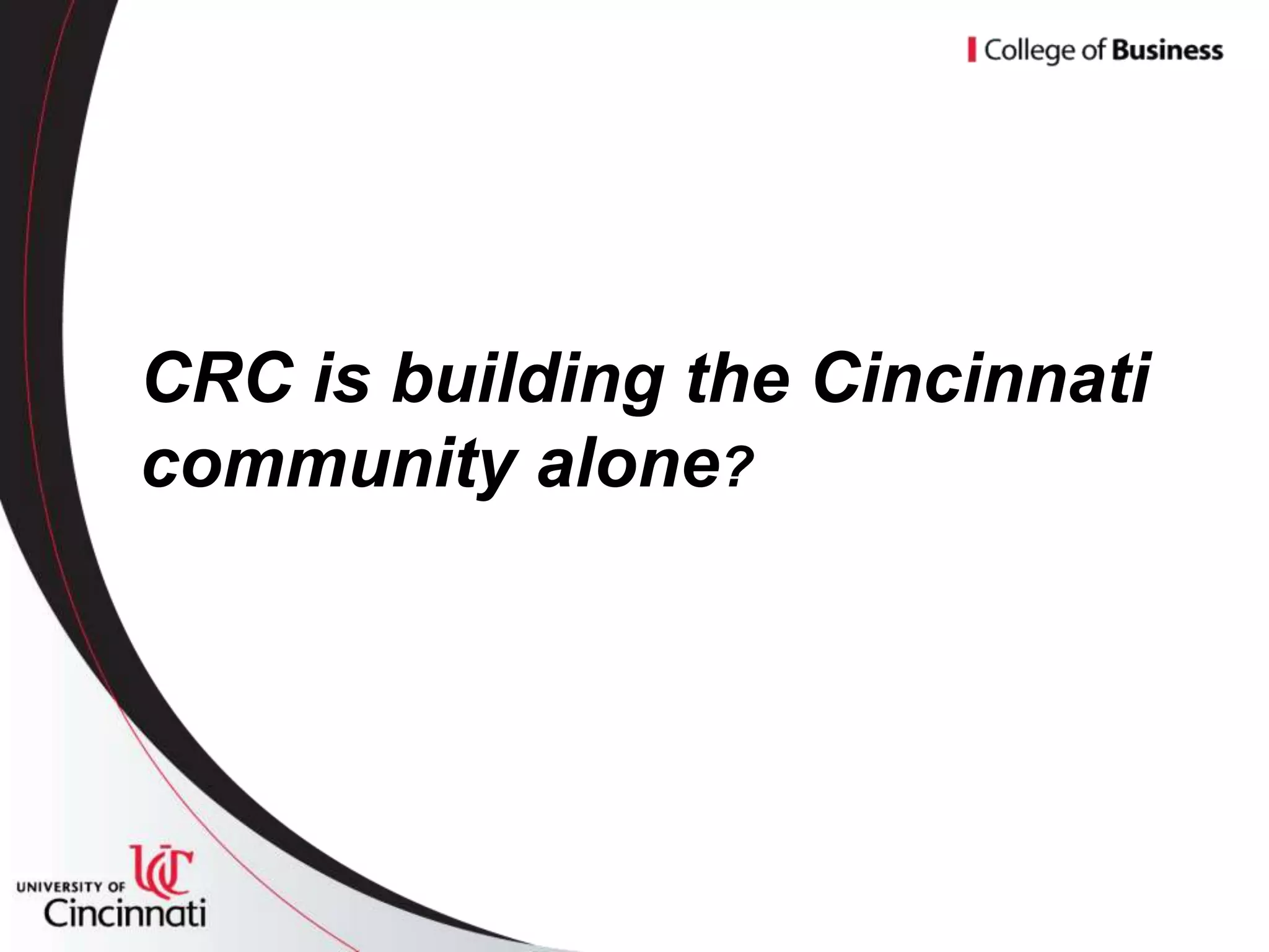 CRC is building the Cincinnati
community alone?
 