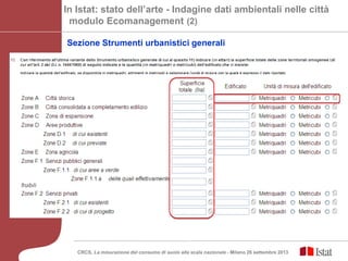 In Istat: stato dell’arte - Indagine dati ambientali nelle città
modulo Ecomanagement (2)
Sezione Strumenti urbanistici generali
CRCS, La misurazione del consumo di suolo alla scala nazionale - Milano 26 settembre 2013
 