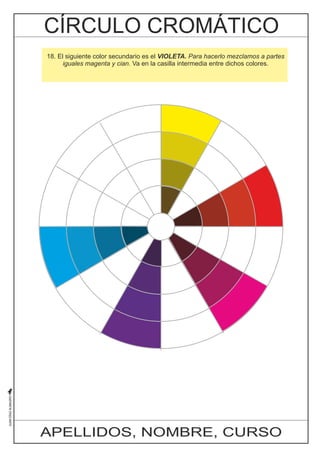 18. El siguiente color secundario es el VIOLETA. Para hacerlo mezclamos a partes 
iguales magenta y cian. Va en la casilla intermedia entre dichos colores. 
APELLIDOS, NOMBRE, CURSO 
 
