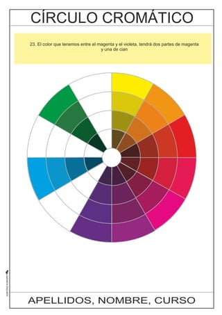 23. El color que tenemos entre el magenta y el violeta, tendrá dos partes de magenta 
y una de cian 
APELLIDOS, NOMBRE, CURSO 
 