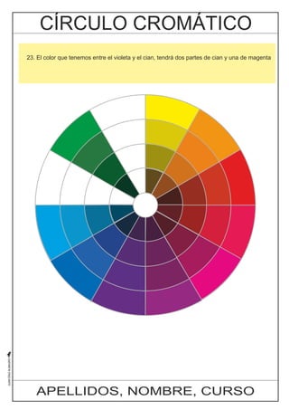 23. El color que tenemos entre el violeta y el cian, tendrá dos partes de cian y una de magenta 
APELLIDOS, NOMBRE, CURSO 
 