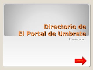 Directorio deDirectorio de
El Portal de UmbreteEl Portal de Umbrete
Presentación
 