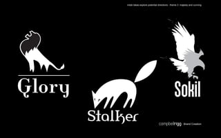initial ideas explore potential directions - theme 3 majesty and cunning




                                                      Brand Creation
 