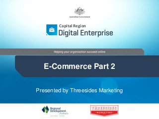 Capital Region
E-Commerce Part 2
Presented by Threesides Marketing
 